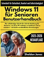 Windows 11 für Senioren Benutzerhandbuch: Die vollständige Schritt-für-Schritt-Anleitung für Senioren, um ihren PC mühelos zu bedienen und zu meistern ... verständlichen Anweisungen (German Edition) B0FKZXCK9B Book Cover