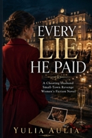 Every Lie He Paid For: A Cheating Husband Small-Town Revenge Women’s Fiction Novel B0HC39J87F Book Cover