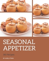 365 Seasonal Appetizer Recipes: From The Seasonal Appetizer Cookbook To The Table B08D4V8C2S Book Cover