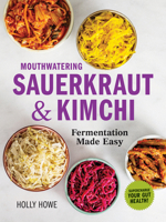 Fermentation Made Easy! Mouthwatering Sauerkraut: Master an Ancient Art of Preservation, Grow Your Own Probiotics, and Supercharge Your Gut Health 199906660X Book Cover