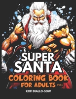 Super Santa - Coloring Book For Adults Vol.1: 51 Beautiful Portraits Of Muscular Super Hero Santa Claus To Color | For Relaxation, Anxiety & Stress ... Anime, Manga, Comic Book & Christmas Lovers B0CQM9QLJ4 Book Cover