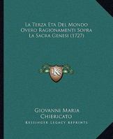 La Terza Eta Del Mondo Overo Ragionamenti Sopra La Sacra Genesi (1727) 1166605817 Book Cover