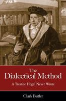 The Dialectical Method: A Treatise Hegel Never Wrote 1616144890 Book Cover