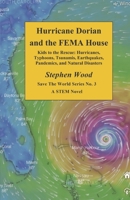 Hurricane Dorian and the FEMA House (Book 3): A STEM Novel (Save the World Series) B0CNVC1ZP4 Book Cover