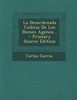 La Desordenada Codicia de Los Bienes Agenos... - Primary Source Edition 1294478621 Book Cover