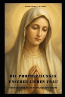 DIE PROPHEZEIUNGEN UNSERER LIEBEN FRAU: ÜBER DIE KRISE IN DER KATHOLISCHEN KIRCHE (German Edition) B0F6PK52LR Book Cover