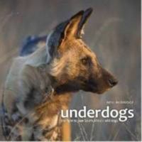 Underdogs: The Fight to Save South Africa's Wild Dogs 1874357498 Book Cover