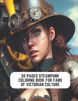 50 Pages Steampunk Coloring Book for Fans of Victorian Culture: Retro Futuristic Steampunk Art B0C2SG3Z73 Book Cover