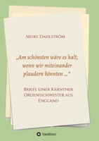 "Am schönsten wäre es halt, wenn wir miteinander plaudern könnten ...": Briefe einer Kärntner Ordensschwester aus England (German Edition) 3748276311 Book Cover