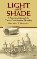 Light and Shade: A Classic Approach to Three-Dimensional Drawing 0486441431 Book Cover