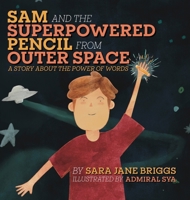 Sam and the Superpowered Pencil from Outer Space: A story about the power of words B0G6QL3JYG Book Cover