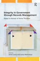 Integrity in Government Through Records Management: Essays in Honour of Anne Thurston 1472428455 Book Cover