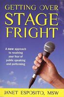 Getting Over Stage Fright: A new approach to resolving your fear of public speaking and performing 1934509272 Book Cover
