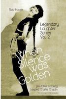 When Silence Was Golden: Pre-talkie Comedy Beyond Charlie Chaplin (Legendary Laughter Series) 1478281375 Book Cover