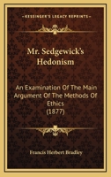 Mr. Sedgewick's Hedonism: An Examination Of The Main Argument Of The Methods Of Ethics 1021676632 Book Cover