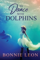 To Dance with Dolphins 1941720005 Book Cover