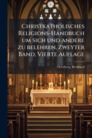 Christkatholisches Religions-Handbuch um sich und andere zu belehren, Zweyter Band, Vierte Auflage 1175367931 Book Cover