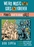 Weird Music That Goes on Forever: A Punk's Guide to Loving Jazz 1648412084 Book Cover