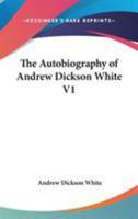 AUTOBIOGRAPHY OF ANDREW DICKSON WHITE 1345386761 Book Cover