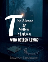 The Silence Of Willow Station Who Killed Lena? B0G529HF35 Book Cover