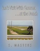 Ian's Visit with Gamma ...at the Beach 1456748467 Book Cover