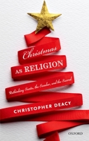 Christmas as Religion: The Relationship Between Sacred and Secular 0198754566 Book Cover