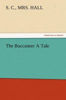 The Buccaneer: A Tale (1840) 1499706588 Book Cover