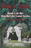 Ready to Forgive: Book 2 in the Together for Good Series (The Together for Good Series by LeighAnne Clifton) 1639841040 Book Cover