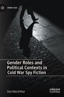 Gender Roles and Political Contexts in Cold War Spy Fiction 3031117891 Book Cover