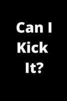 Can I Kick It?: 120 Pages, 6 x 9 size, 1673751024 Book Cover