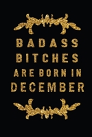 Badass Bitches Are Born In December: The Perfect Journal Notebook For Badass Bitches who born in December. Cute Cream Paper 6*9 Inch With 100 Pages Notebook For Writing Daily Routine, Journal and Hand 169271502X Book Cover