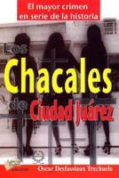 Los Chacales de Ciudad Juarez: Investigacion En Torno Al Mayor Crimen En Serie de La Historia 9706612351 Book Cover