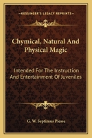 Chymical, Natural And Physical Magic 0548317690 Book Cover