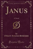 Janus: A Novel (Classic Reprint) 1103909525 Book Cover