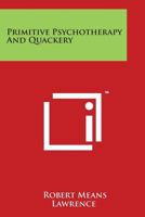Primitive Psychotherapy and Quackery 0766134016 Book Cover