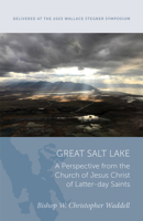 The Great Salt Lake: A Perspective from the Church of Jesus Christ of Latter-day Saint (Wallace Stegner Lecture) 1647691605 Book Cover