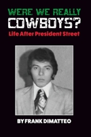 Were We Really Cowboys? Life After President Street 1981141243 Book Cover