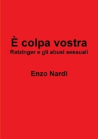 ? colpa vostra - Ratzinger e gli abusi sessuali 0244789924 Book Cover