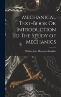 Mechanical Text-Book Or Introduction To The Study of Mechanics 1018220038 Book Cover
