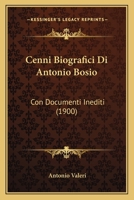 Cenni Biografici Di Antonio Bosio: Con Documenti Inediti (1900) 1246696843 Book Cover