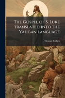 The Gospel of S. Luke translated into the Yahgan language (South American Indian Edition) 1023976358 Book Cover