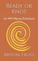 Ready or Knot: An MM Mpreg Romance (Love in Knot Valley) 1729345549 Book Cover