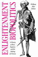 Enlightenment Biopolitics: A History of Race, Eugenics, and the Making of Citizens (The Life of Ideas) 0226825566 Book Cover