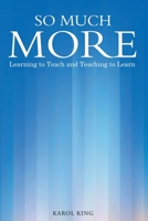 SO MUCH MORE: Learning to Teach and Teaching to Learn 196950630X Book Cover