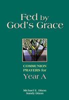 Fed by God's Grace: Communion Prayers for Year A 0827210299 Book Cover