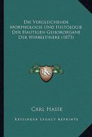 Die Vergleichende Morphologie Und Histologie Der Hautigen Gehororgane Der Wirbelthiere (1873) 116803745X Book Cover