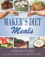 Maker's Diet Meals: Biblically-Inspired Delicious and Nutritous Recipes for the Entire Family 0768442311 Book Cover