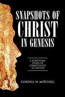 Snapshots of Christ in Genesis: A Scriptural Study of Christology in Genesis 1478702168 Book Cover