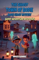The Ghost Town of Bodie: Bodie Ghost Mystery (Ghost Adventure Mysteries) B0G881YF4D Book Cover