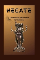 HECATE: The Esoteric Path of the Torchbearer (KING OF MONSTER MYTHOLOGY) B0F1TSLJ1L Book Cover